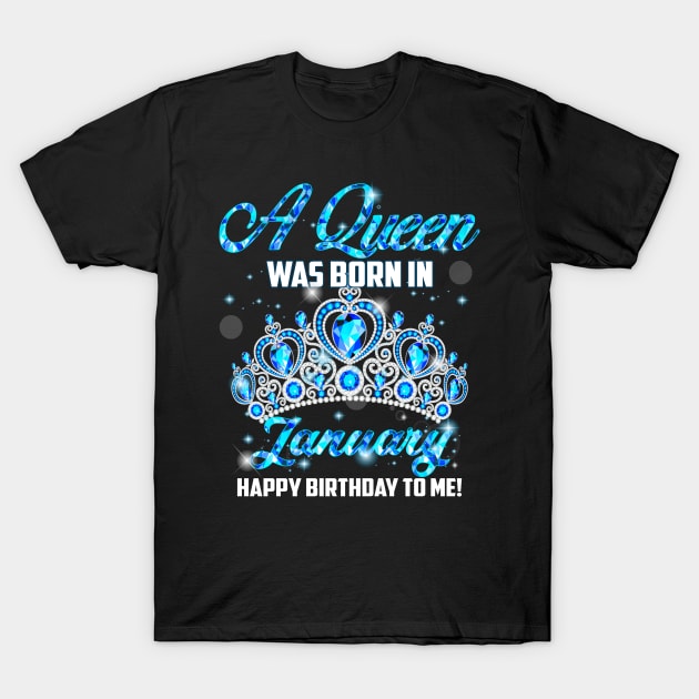 A Queen Was Born In January Happy Birthday To Me T-Shirt by Terryeare